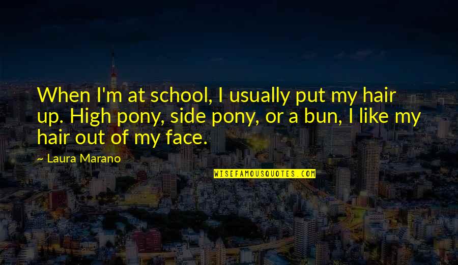 Bun Quotes By Laura Marano: When I'm at school, I usually put my