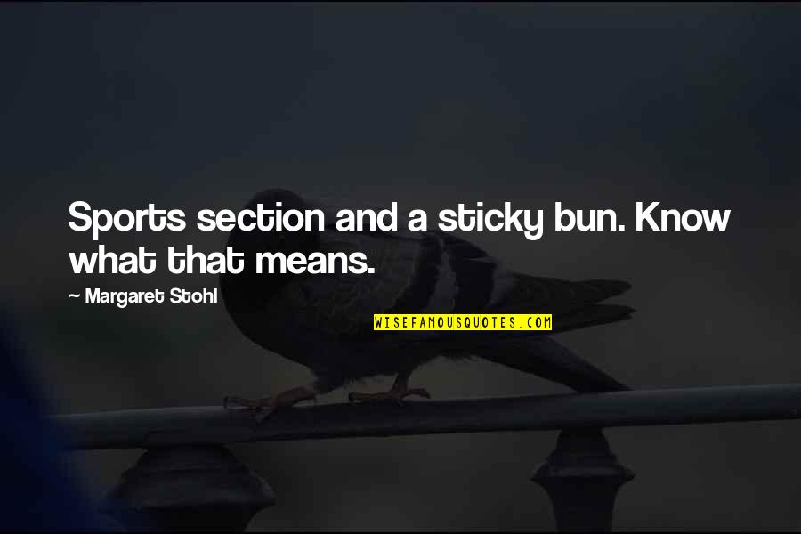 Bun Quotes By Margaret Stohl: Sports section and a sticky bun. Know what