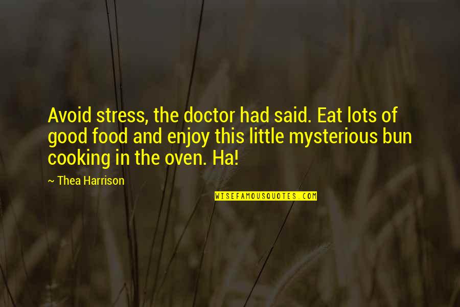 Bun Quotes By Thea Harrison: Avoid stress, the doctor had said. Eat lots