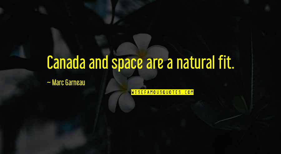 Buna Dimineata Quotes By Marc Garneau: Canada and space are a natural fit. Buna Dimineata Quotes By Marc Garneau: Canada and space are a natural fit.
