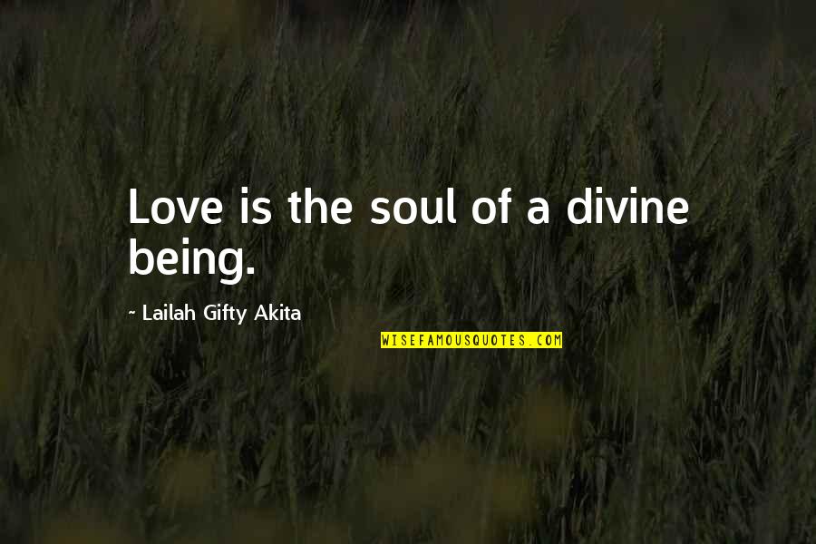 Bunau Quotes By Lailah Gifty Akita: Love is the soul of a divine being.