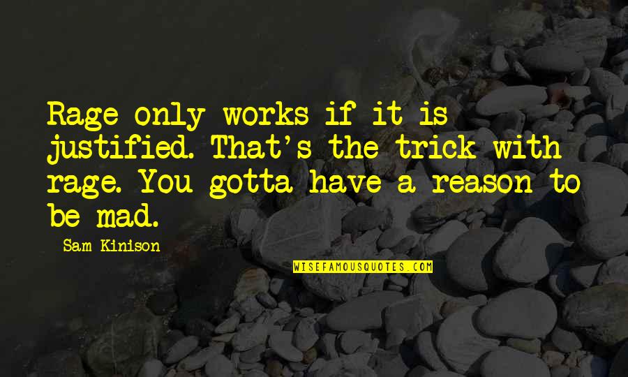 Bunbuku Chagama Quotes By Sam Kinison: Rage only works if it is justified. That's