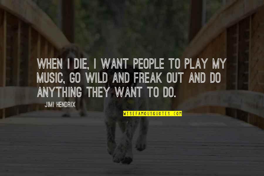 Bunbuku Japanese Quotes By Jimi Hendrix: When I die, I want people to play