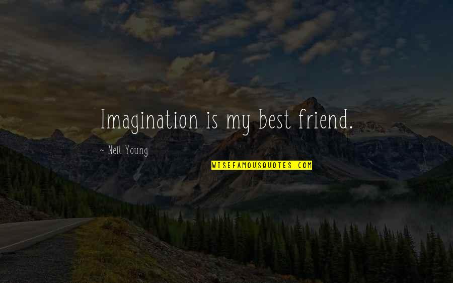 Bunbury Music Festival Quotes By Neil Young: Imagination is my best friend.