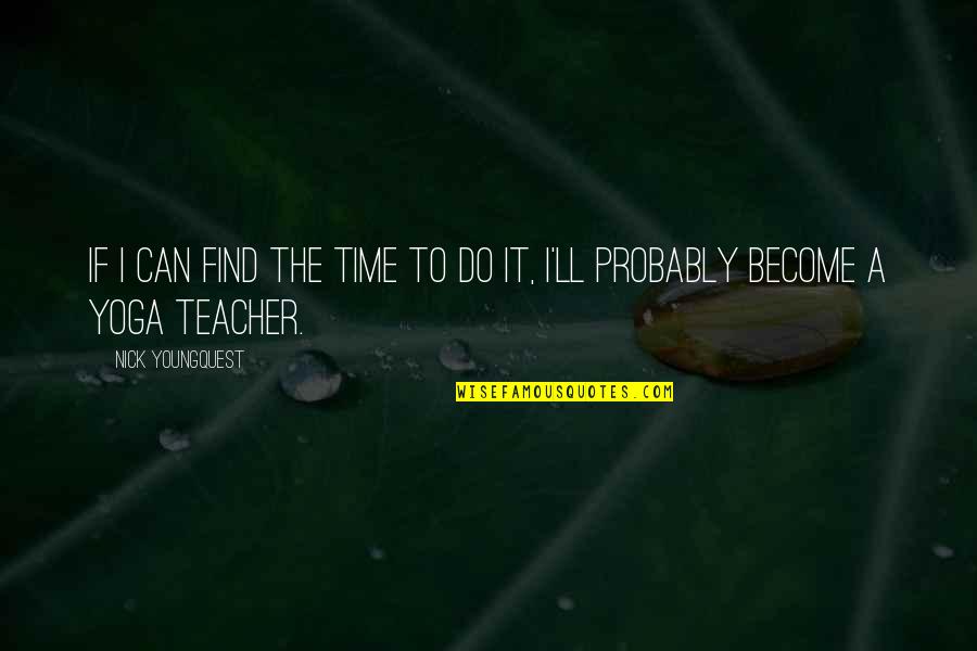 Bunbury Quotes By Nick Youngquest: If I can find the time to do Bunbury Quotes By Nick Youngquest: If I can find the time to do