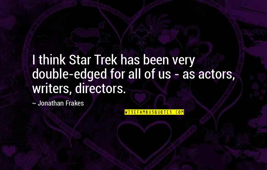Bunch Of Bananas Quotes By Jonathan Frakes: I think Star Trek has been very double-edged