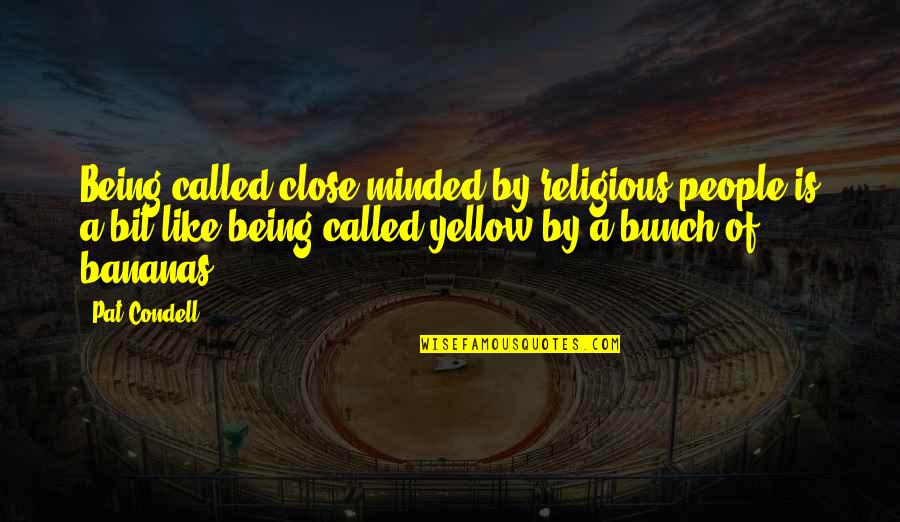 Bunch Of Bananas Quotes By Pat Condell: Being called close-minded by religious people is a