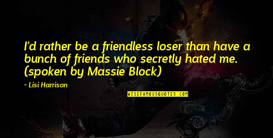 Bunch Of Friends Quotes By Lisi Harrison: I'd rather be a friendless loser than have