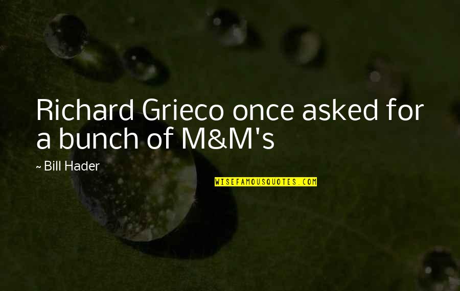 Bunch Quotes By Bill Hader: Richard Grieco once asked for a bunch of