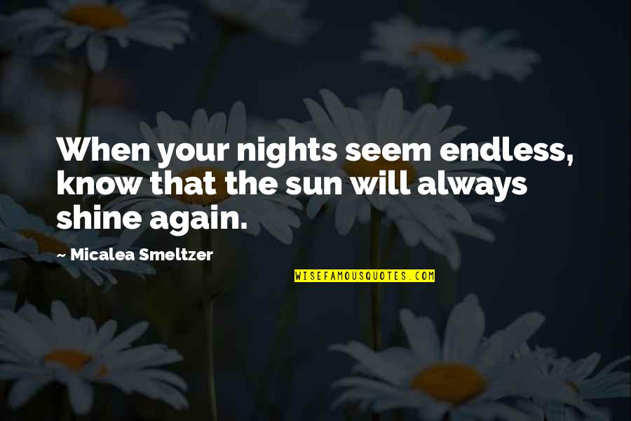 Buncha Damn Quotes By Micalea Smeltzer: When your nights seem endless, know that the