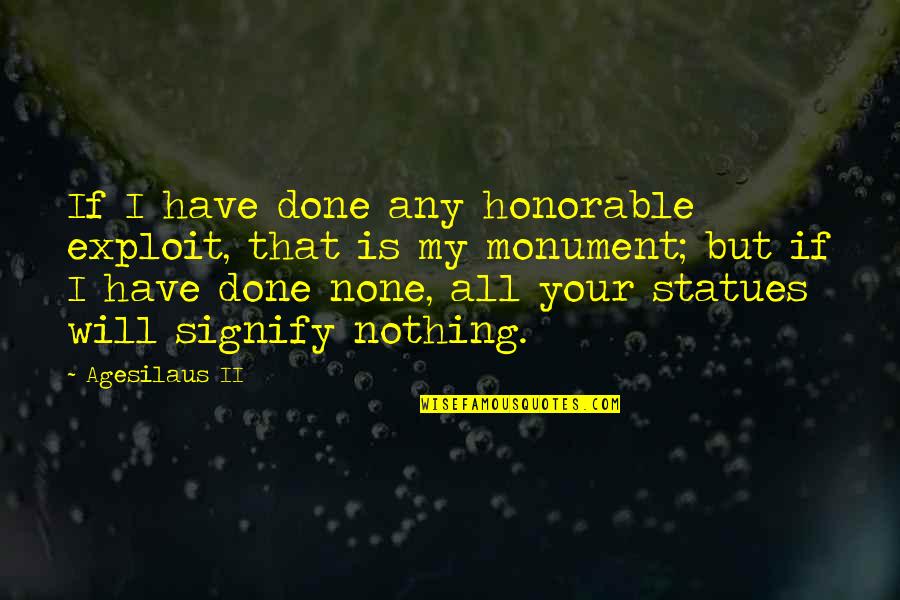Bunchem Quotes By Agesilaus II: If I have done any honorable exploit, that Bunchem Quotes By Agesilaus II: If I have done any honorable exploit, that