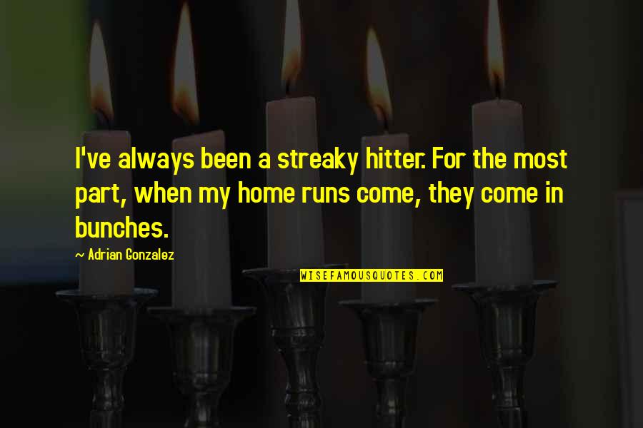 Bunches Quotes By Adrian Gonzalez: I've always been a streaky hitter. For the