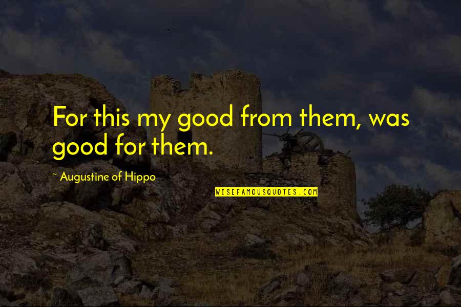 Bunching Quotes By Augustine Of Hippo: For this my good from them, was good