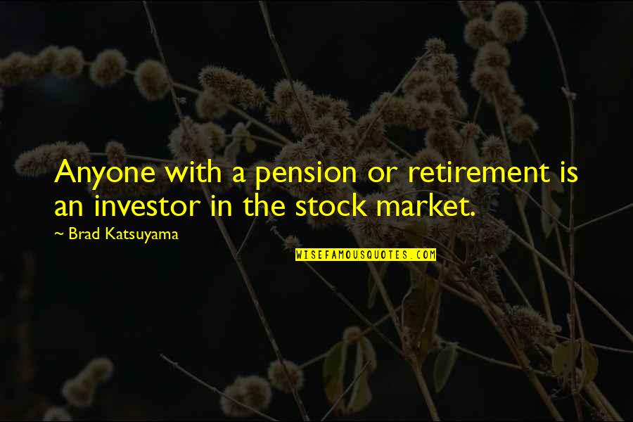 Buncombe Quotes By Brad Katsuyama: Anyone with a pension or retirement is an