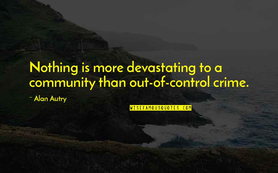 Bunda Kaska Quotes By Alan Autry: Nothing is more devastating to a community than