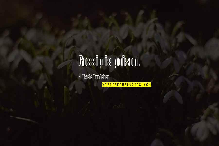 Bundchen Gisele Quotes By Gisele Bundchen: Gossip is poison.