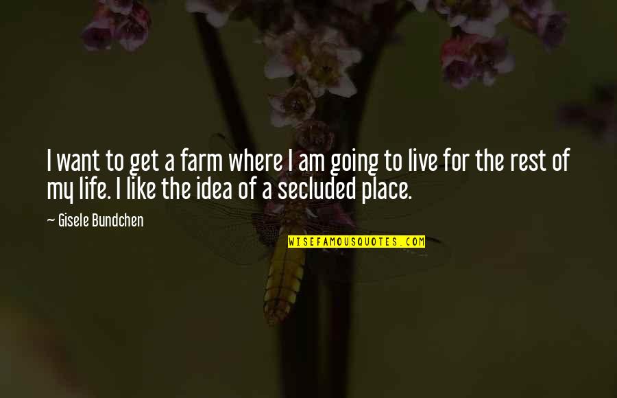 Bundchen Quotes By Gisele Bundchen: I want to get a farm where I