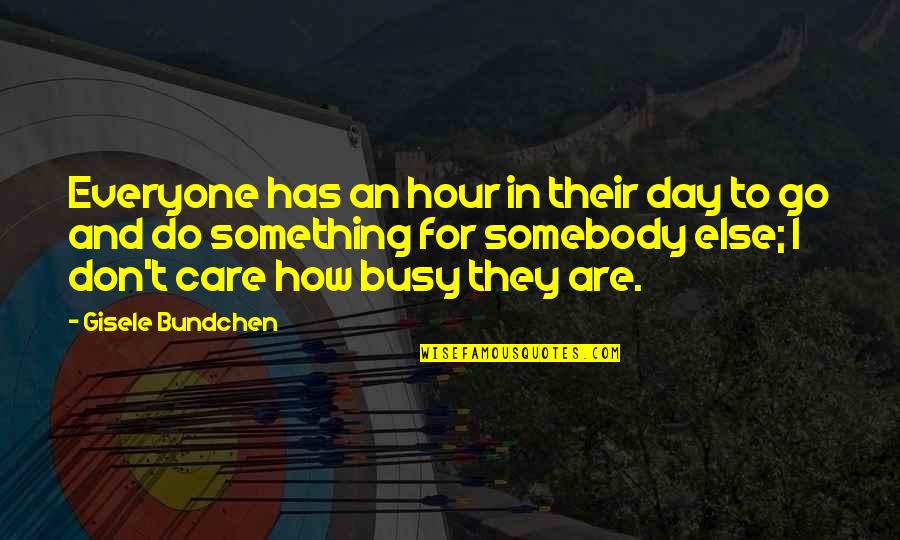 Bundchen Quotes By Gisele Bundchen: Everyone has an hour in their day to