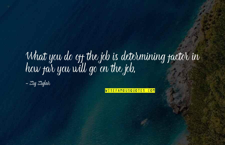 Bundelkhand Express Quotes By Zig Ziglar: What you do off the job is determining