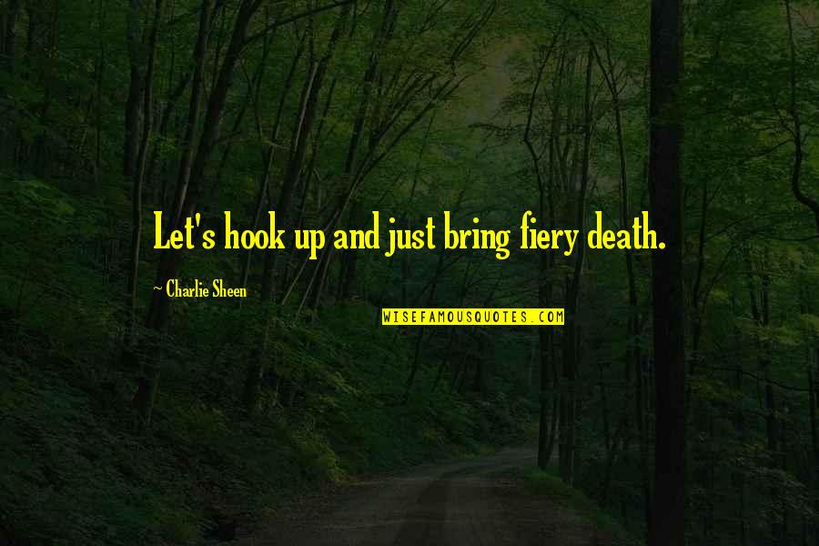 Bundesbahnangestelltenwitwe Quotes By Charlie Sheen: Let's hook up and just bring fiery death.