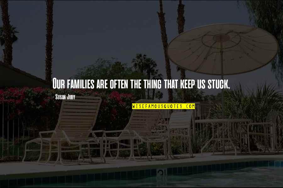 Bundeskanzlerin Quotes By Susan Juby: Our families are often the thing that keep Bundeskanzlerin Quotes By Susan Juby: Our families are often the thing that keep