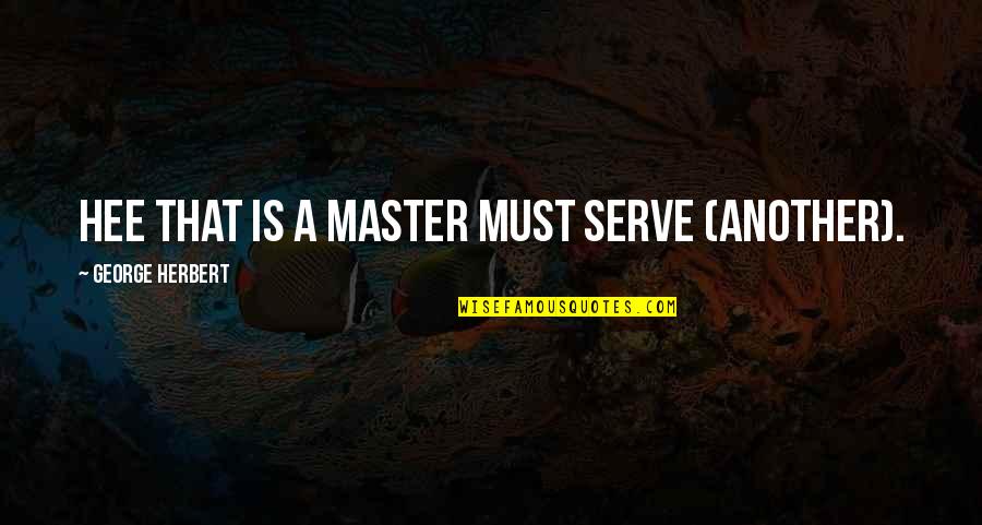 Bundesliga Quotes By George Herbert: Hee that is a master must serve (another).