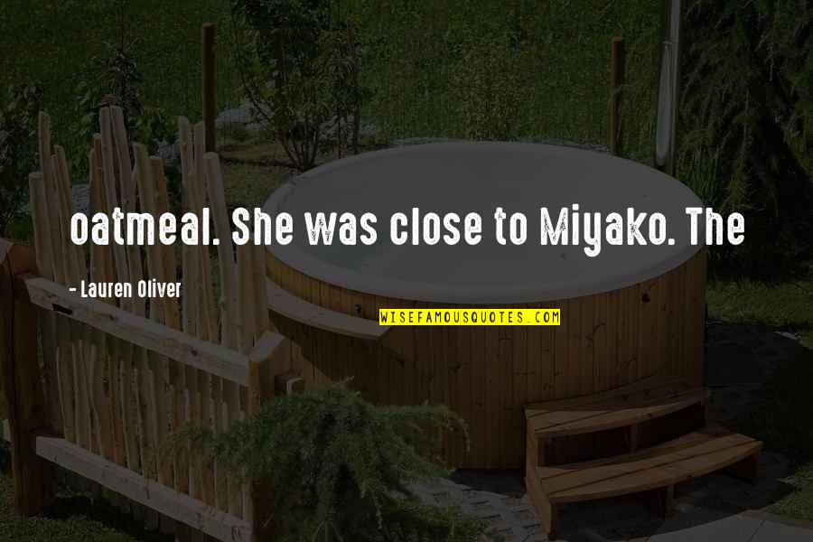 Bundesliga Quotes By Lauren Oliver: oatmeal. She was close to Miyako. The