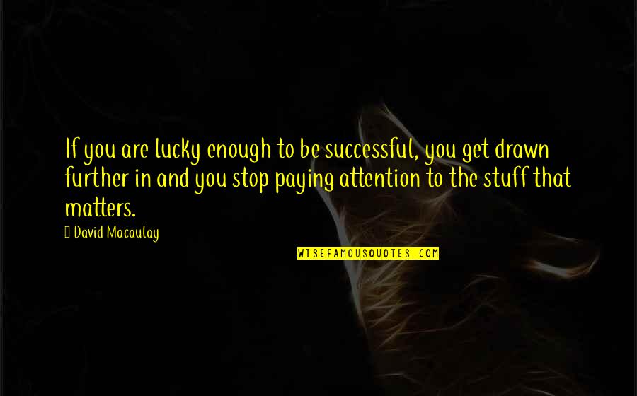 Bundestag Fire Quotes By David Macaulay: If you are lucky enough to be successful, Bundestag Fire Quotes By David Macaulay: If you are lucky enough to be successful,