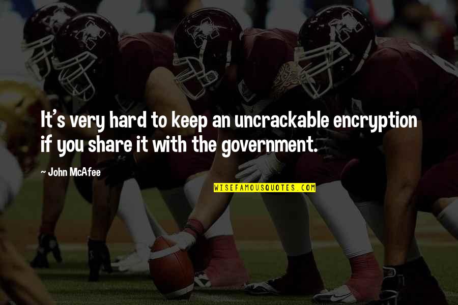 Bundgaard Gumaky Quotes By John McAfee: It's very hard to keep an uncrackable encryption