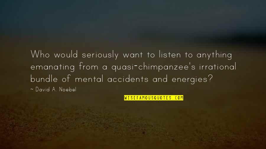 Bundles Quotes By David A. Noebel: Who would seriously want to listen to anything