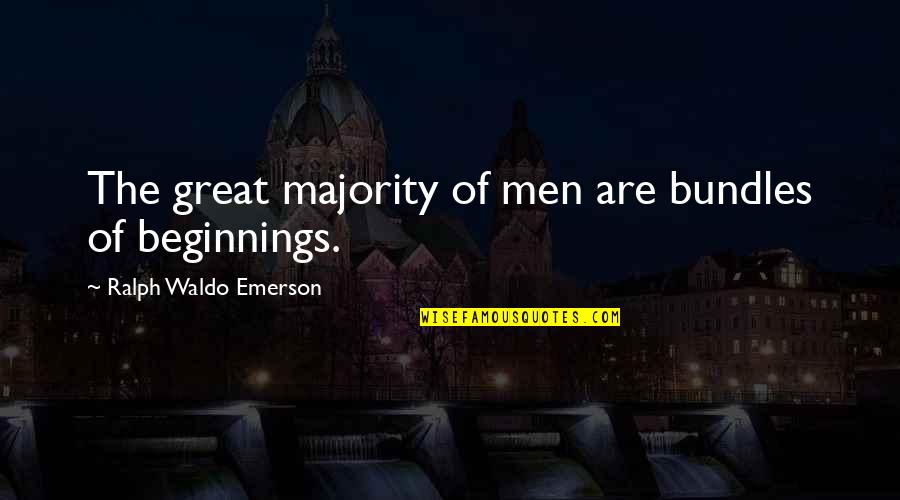 Bundles Quotes By Ralph Waldo Emerson: The great majority of men are bundles of