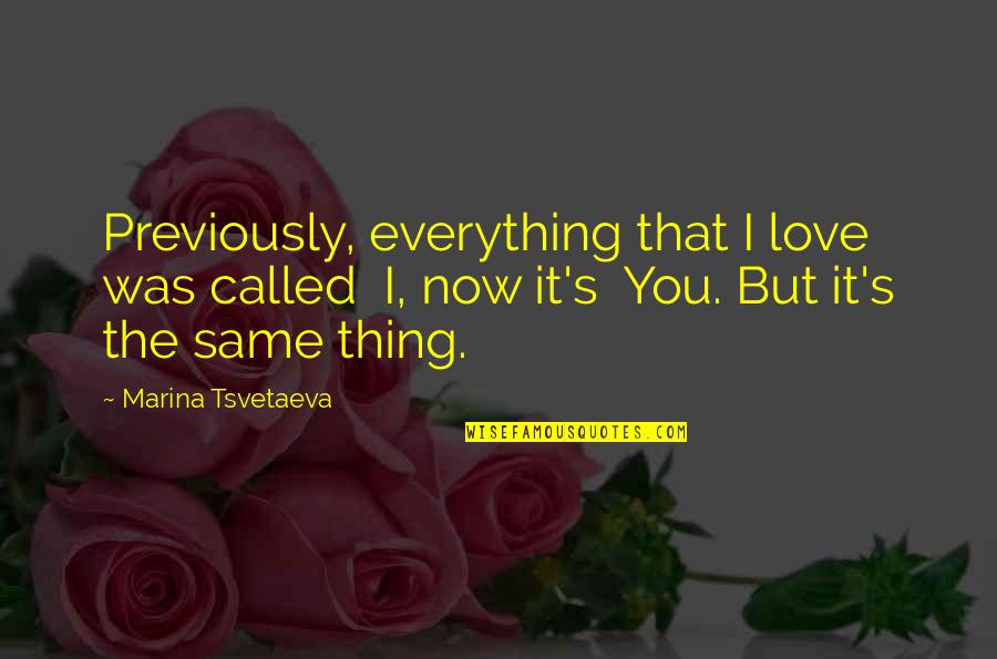 Bundrage Group Quotes By Marina Tsvetaeva: Previously, everything that I love was called I,