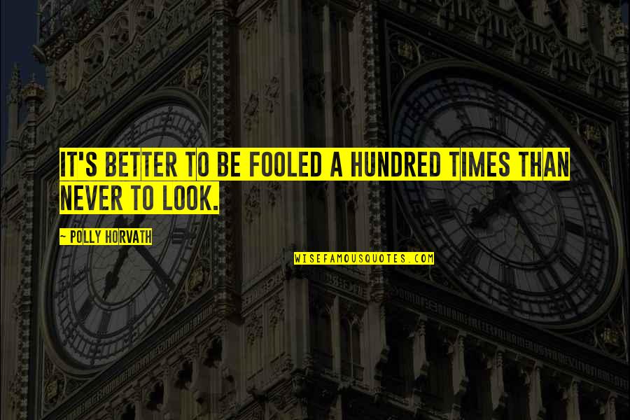 Bundrage Group Quotes By Polly Horvath: It's better to be fooled a hundred times