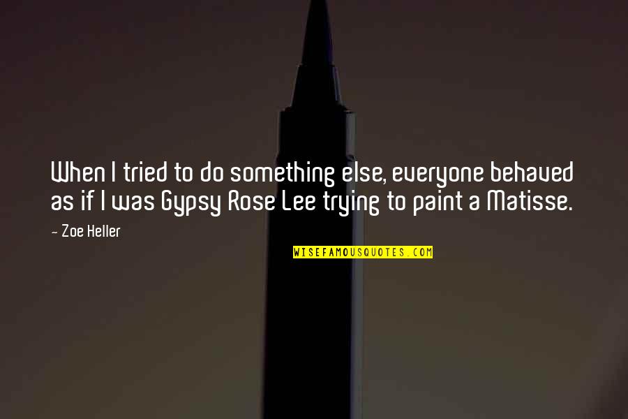 Bundschuh Nursery Quotes By Zoe Heller: When I tried to do something else, everyone Bundschuh Nursery Quotes By Zoe Heller: When I tried to do something else, everyone