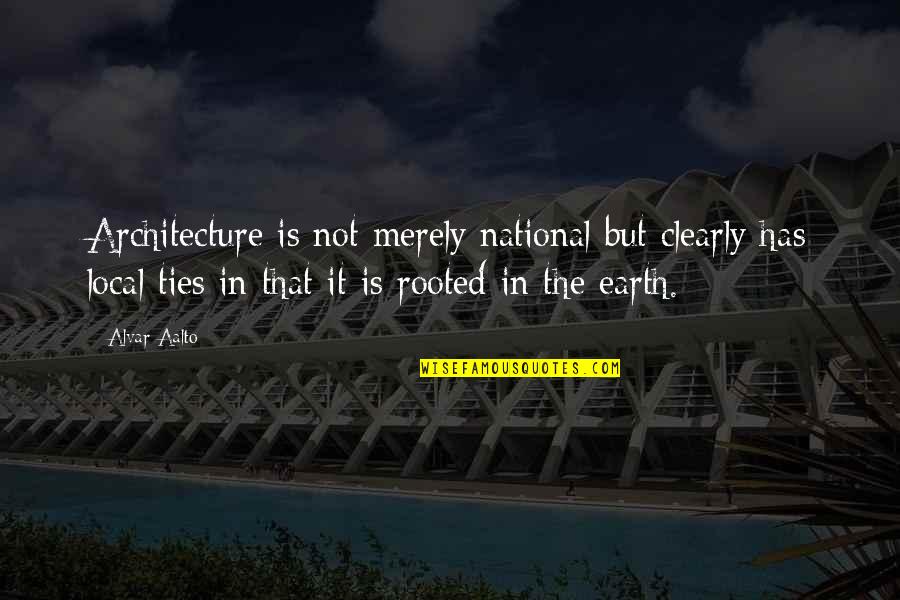 Bundt Cake Quotes By Alvar Aalto: Architecture is not merely national but clearly has