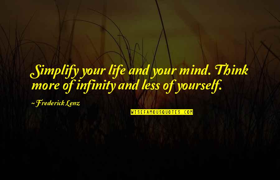 Bundt Cake Quotes By Frederick Lenz: Simplify your life and your mind. Think more