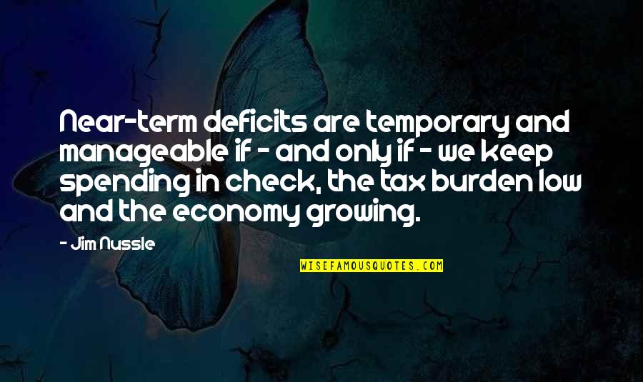 Bundt Cake Quotes By Jim Nussle: Near-term deficits are temporary and manageable if -