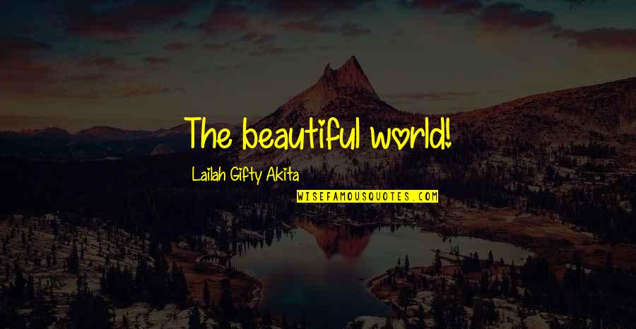 Bundt Cakes Quotes By Lailah Gifty Akita: The beautiful world!