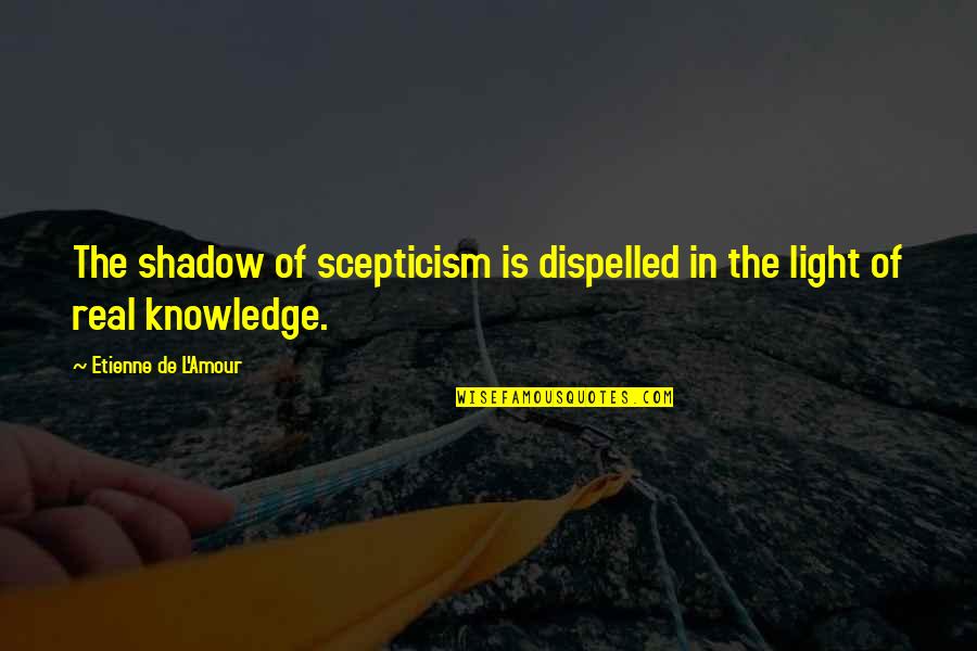 Bundt Quotes By Etienne De L'Amour: The shadow of scepticism is dispelled in the Bundt Quotes By Etienne De L'Amour: The shadow of scepticism is dispelled in the
