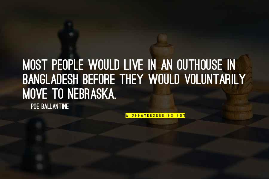 Bundt Quotes By Poe Ballantine: Most people would live in an outhouse in Bundt Quotes By Poe Ballantine: Most people would live in an outhouse in