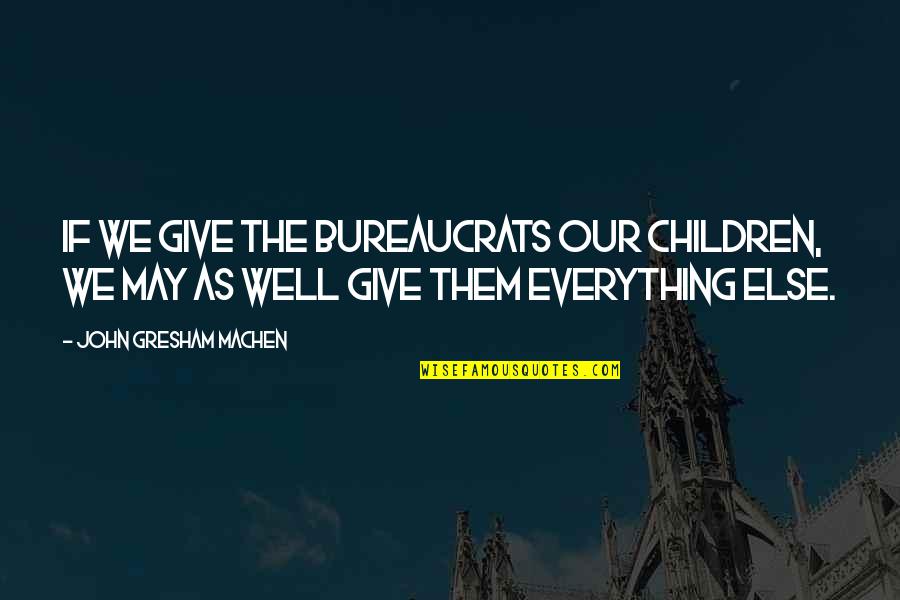 Bung Tomo Quotes By John Gresham Machen: If we give the bureaucrats our children, we