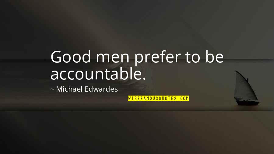 Bung Tomo Quotes By Michael Edwardes: Good men prefer to be accountable.