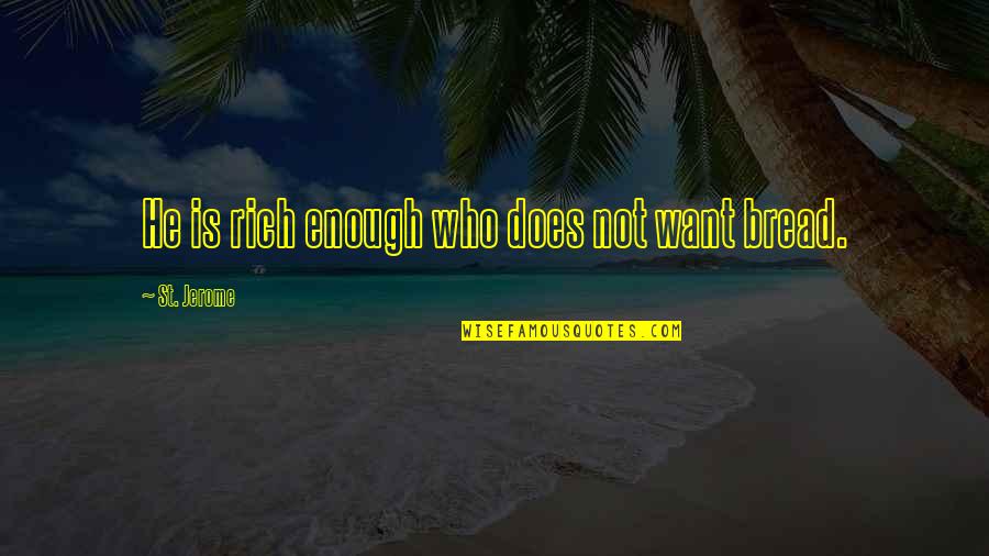 Bunganya Berbentuk Quotes By St. Jerome: He is rich enough who does not want Bunganya Berbentuk Quotes By St. Jerome: He is rich enough who does not want