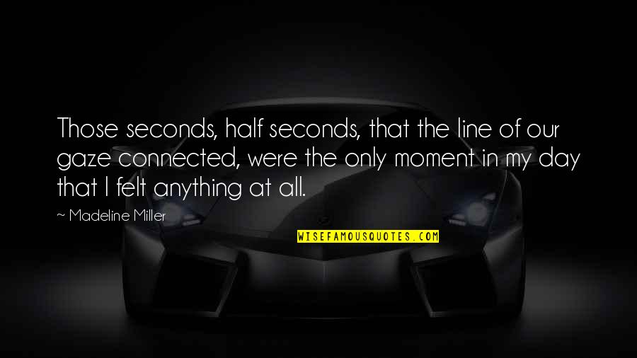 Bungard Favorit Quotes By Madeline Miller: Those seconds, half seconds, that the line of