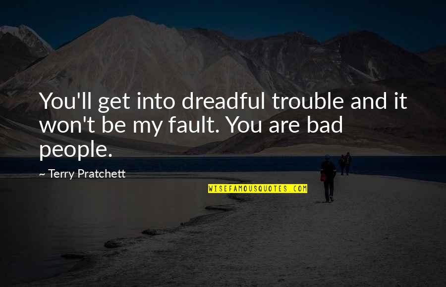 Bunge Grain Quotes By Terry Pratchett: You'll get into dreadful trouble and it won't