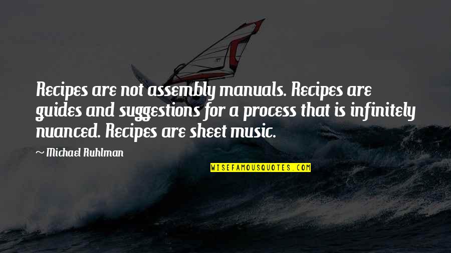 Bungees Quotes By Michael Ruhlman: Recipes are not assembly manuals. Recipes are guides