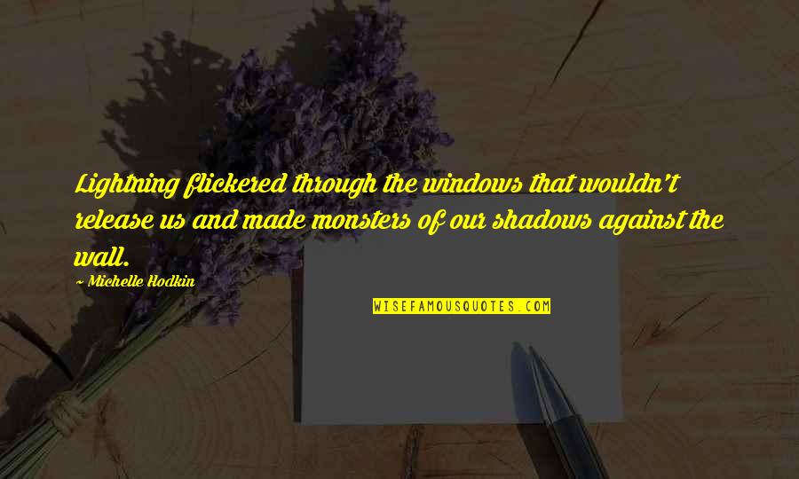 Bungeisha Quotes By Michelle Hodkin: Lightning flickered through the windows that wouldn't release