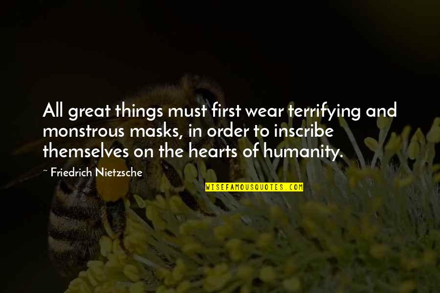 Bungholes Quotes By Friedrich Nietzsche: All great things must first wear terrifying and