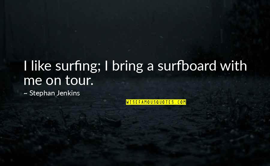 Bungkus Indomie Quotes By Stephan Jenkins: I like surfing; I bring a surfboard with Bungkus Indomie Quotes By Stephan Jenkins: I like surfing; I bring a surfboard with