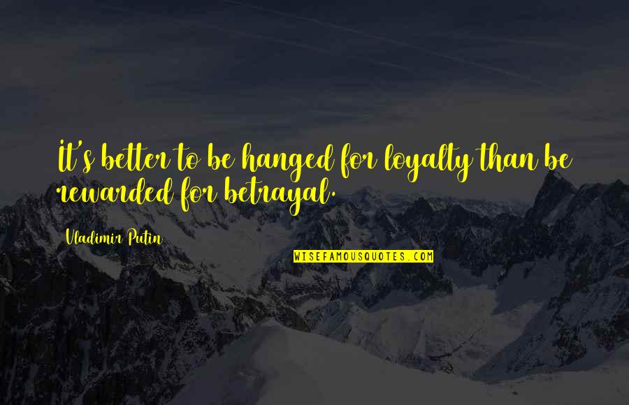 Bungkus It Delivery Quotes By Vladimir Putin: It's better to be hanged for loyalty than
